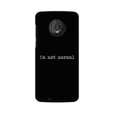I'm not Normal Mobile Cover For Moto G6