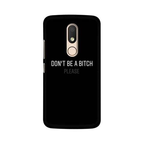 Don't be a Bitch Please Mobile Cover For Moto M