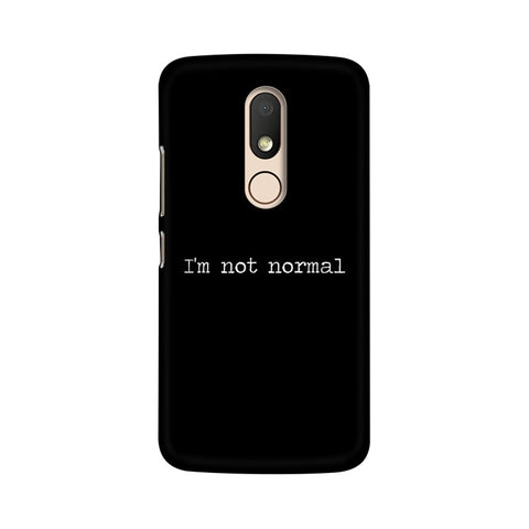 I'm not Normal Mobile Cover For Moto M