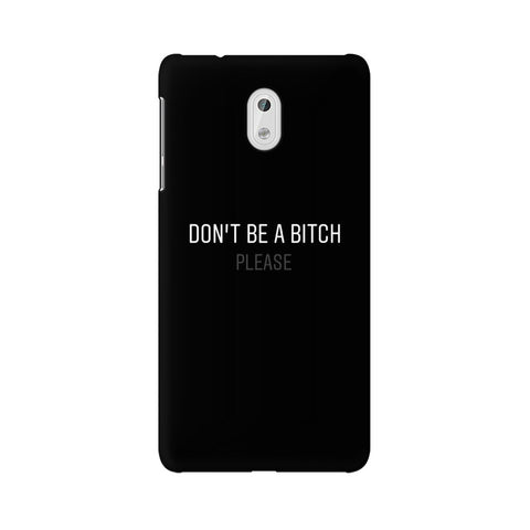 Don't be a Bitch Please Mobile Cover For Nokia 3