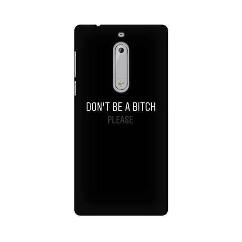Don't be a Bitch Please Mobile Cover For Nokia 5