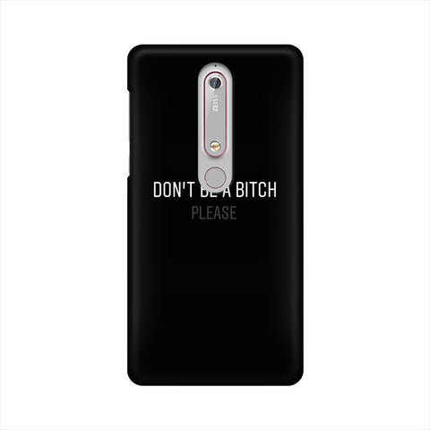 Don't be a Bitch Please Mobile Cover For Nokia 6.1