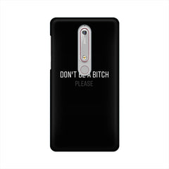Don't be a Bitch Please Mobile Cover For Nokia 6.1