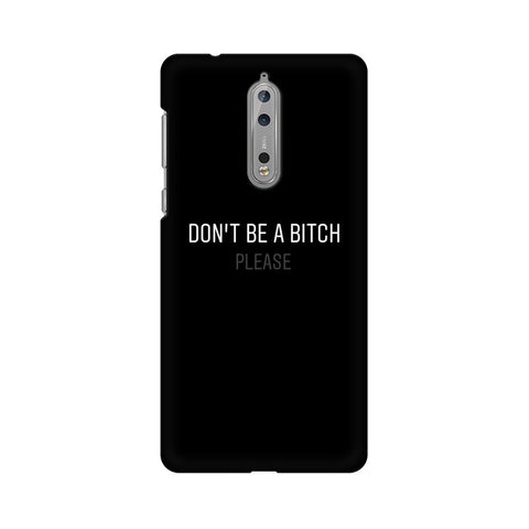 Don't be a Bitch Please Mobile Cover For Nokia 8