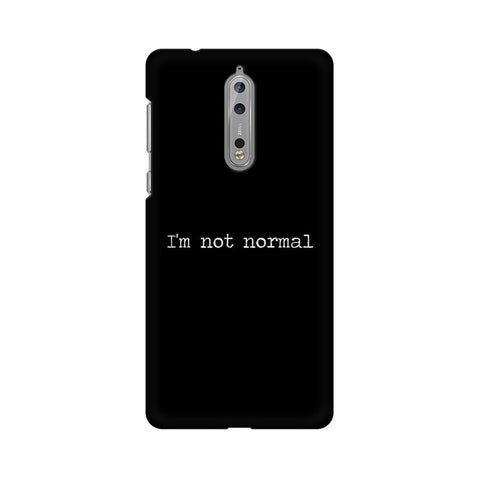 I'm not Normal Mobile Cover For Nokia 8