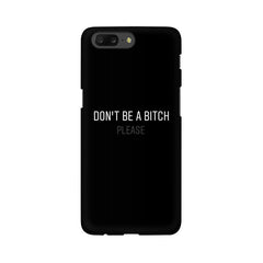 Don't be a Bitch Please Mobile Cover For OnePlus 5