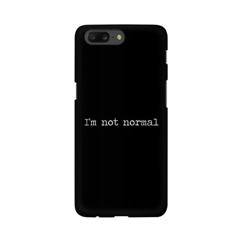 I'm not Normal Mobile Cover For OnePlus 5