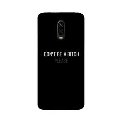 Don't be a Bitch Please Mobile Cover For OnePlus 6T
