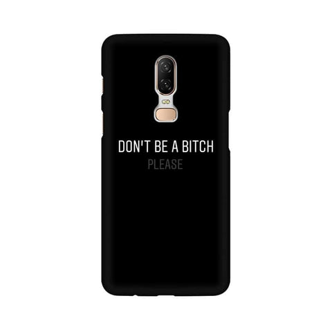 Don't be a Bitch Please Mobile Cover For OnePlus 6