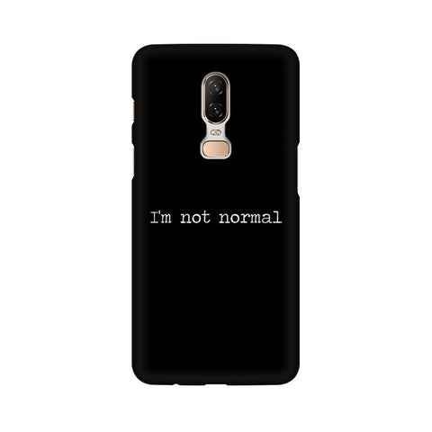 I'm not Normal Mobile Cover For OnePlus 6