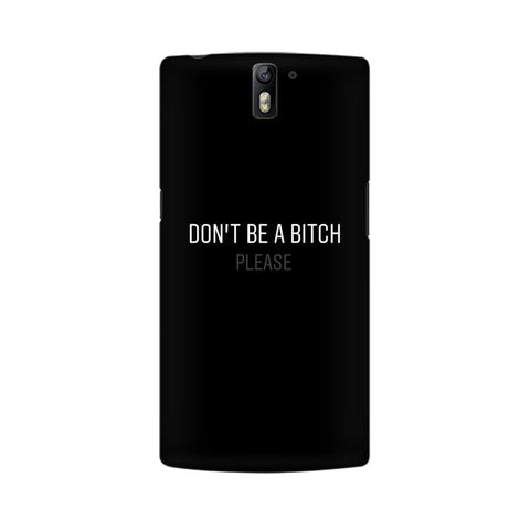 Don't be a Bitch Please Mobile Cover For OnePlus One