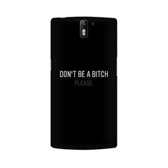 Don't be a Bitch Please Mobile Cover For OnePlus One