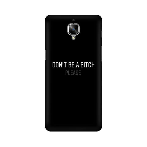 Don't be a Bitch Please Mobile Cover For OnePlus Three