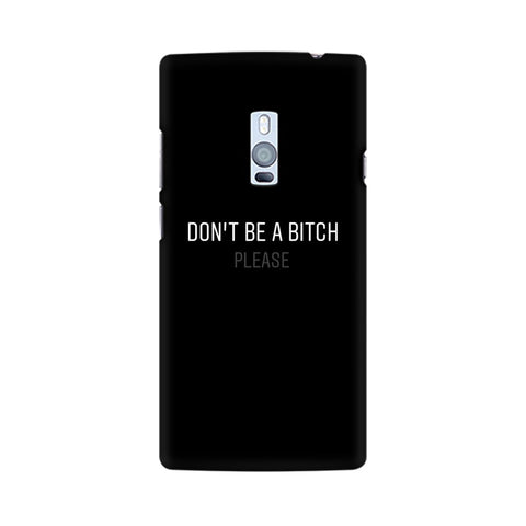 Don't be a Bitch Please Mobile Cover For OnePlus Two