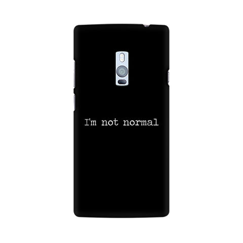 I'm not Normal Mobile Cover For OnePlus Two
