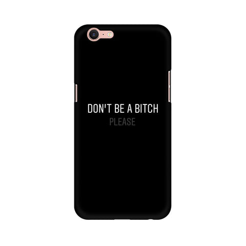Don't be a Bitch Please Mobile Cover For Oppo A39