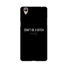 Don't be a Bitch Please Mobile Cover For Oppo F1 Plus