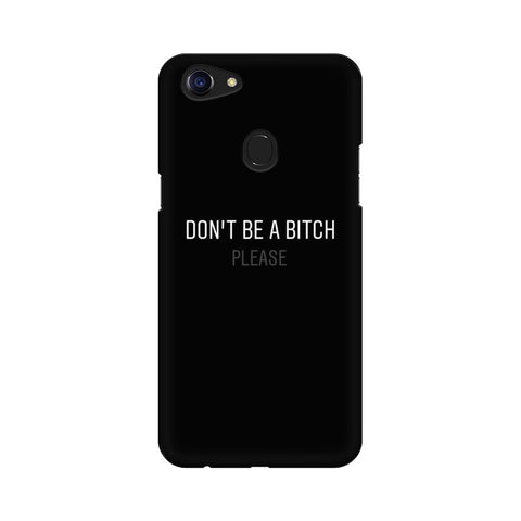 Don't be a Bitch Please Mobile Cover For Oppo F5