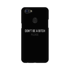 Don't be a Bitch Please Mobile Cover For Oppo F5