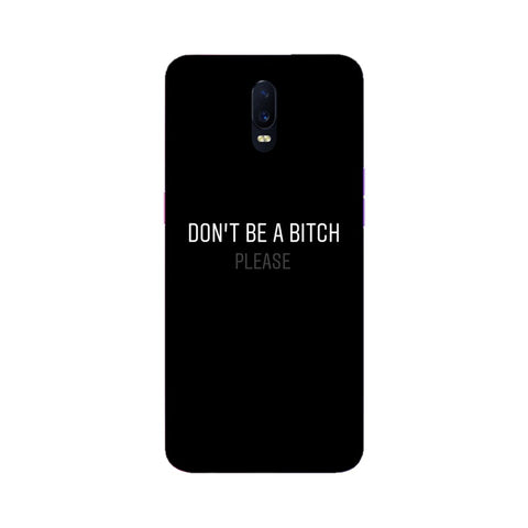 Don't be a Bitch Please Mobile Cover For Oppo R17