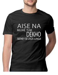 AISE NA MUJHE TUM DEKHO T-Shirt