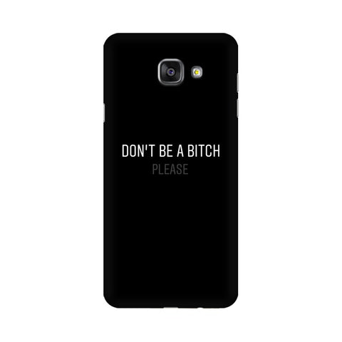 Don't be a Bitch Please Mobile Cover For Samsung A5 2016