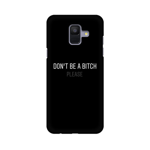 Don't be a Bitch Please Mobile Cover For Samsung A6 (2018)