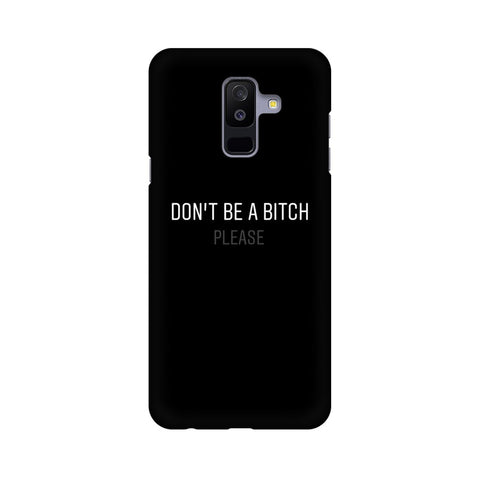 Don't be a Bitch Please Mobile Cover For Samsung A6 Plus (2018)