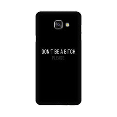 Don't be a Bitch Please Mobile Cover For Samsung A7 2016