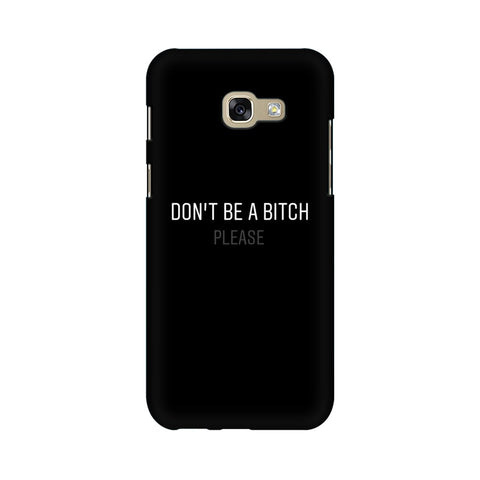 Don't be a Bitch Please Mobile Cover For Samsung A7 2017