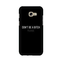 Don't be a Bitch Please Mobile Cover For Samsung A7 2017