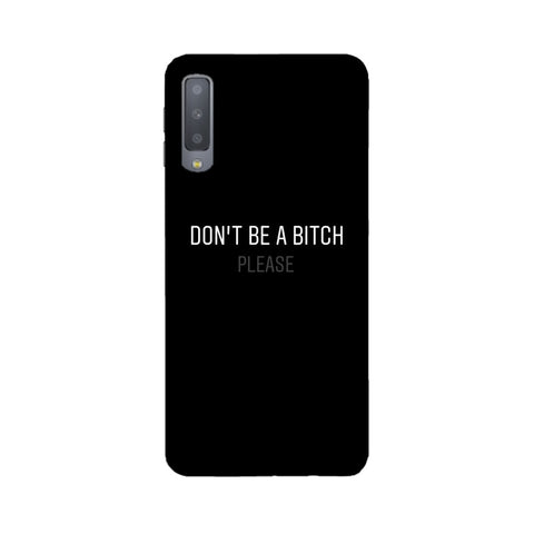 Don't be a Bitch Please Mobile Cover For Samsung A7 2018