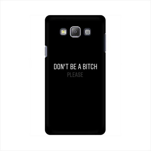 Don't be a Bitch Please Mobile Cover For Samsung A7