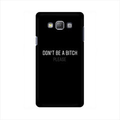 Don't be a Bitch Please Mobile Cover For Samsung A7