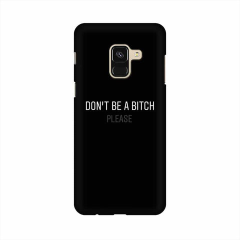 Don't be a Bitch Please Mobile Cover For Samsung A8 Plus