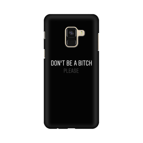Don't be a Bitch Please Mobile Cover For Samsung A8 (2018)