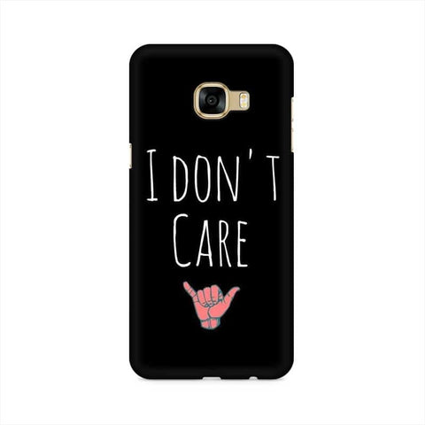 I Don't Care Mobile Cover For Samsung C5 Pro