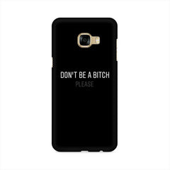 Don't be a Bitch Please Mobile Cover For Samsung C7 Pro