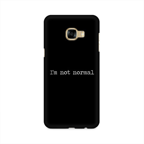 I'm not Normal Mobile Cover For Samsung C7 Pro
