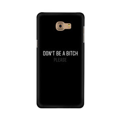 Don't be a Bitch Please Mobile Cover For Samsung C9 Pro