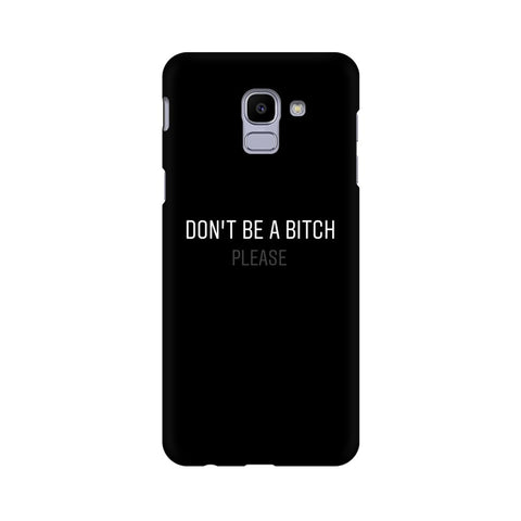 Don't be a Bitch Please Mobile Cover For Samsung J6 Plus