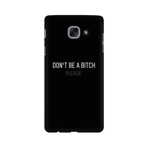 Don't be a Bitch Please Mobile Cover For Samsung J7 Nxt