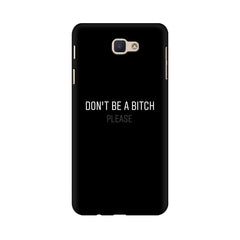Don't be a Bitch Please Mobile Cover For Samsung J7 Pro
