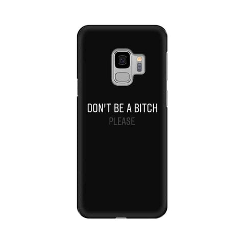 Don't be a Bitch Please Mobile Cover For Samsung S9 Plus