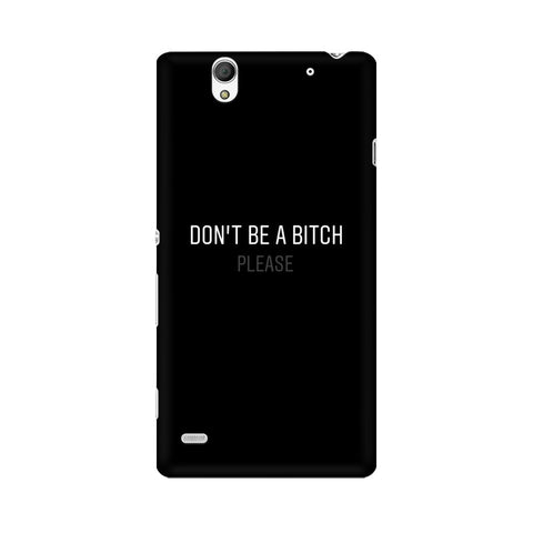 Don't be a Bitch Please Mobile Cover For Sony Xperia C5