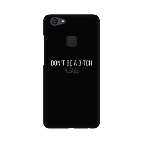 Don't be a Bitch Please Mobile Cover For Vivo V7 Plus