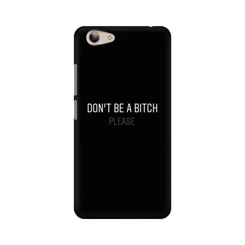 Don't be a Bitch Please Mobile Cover For Vivo Y55L