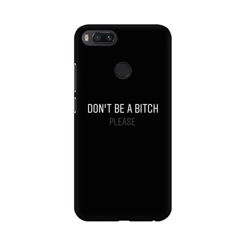 Don't be a Bitch Please Mobile Cover For Xiaomi Mi A1