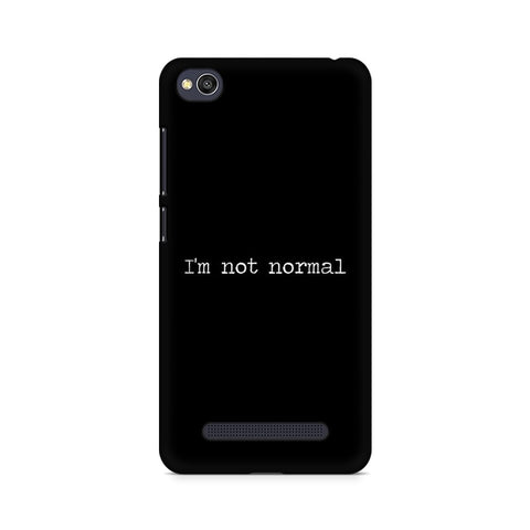 I'm not Normal Mobile Cover For Xiaomi Redmi 4a