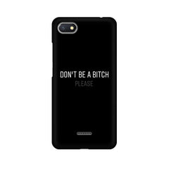Don't be a Bitch Please Mobile Cover For Xiaomi Redmi 6A